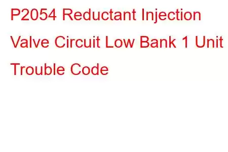 P2054 Reductant Injection Valve Circuit Low Bank 1 Unit 2 Trouble Code