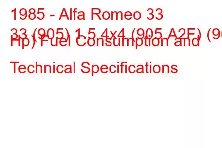 1985 - Alfa Romeo 33
33 (905) 1.5 4x4 (905.A2F) (90 Hp) Fuel Consumption and Technical Specifications