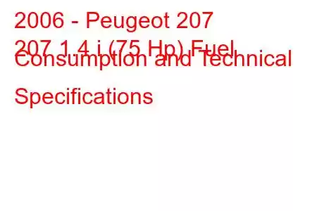 2006 - Peugeot 207
207 1.4 i (75 Hp) Fuel Consumption and Technical Specifications