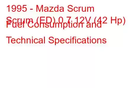 1995 - Mazda Scrum
Scrum (ED) 0.7 12V (42 Hp) Fuel Consumption and Technical Specifications