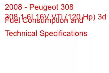 2008 - Peugeot 308
308 1.6I 16V VTi (120 Hp) 3d Fuel Consumption and Technical Specifications