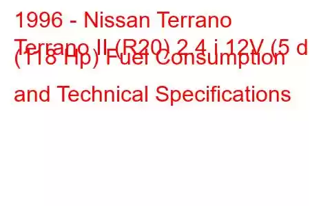 1996 - Nissan Terrano
Terrano II (R20) 2.4 i 12V (5 dr) (118 Hp) Fuel Consumption and Technical Specifications