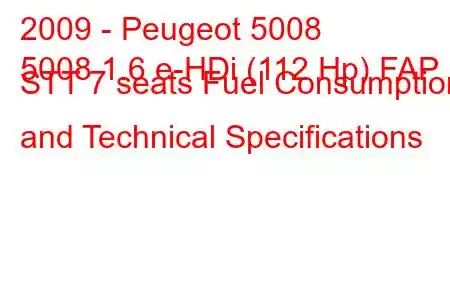 2009 - Peugeot 5008
5008 1.6 e-HDi (112 Hp) FAP STT 7 seats Fuel Consumption and Technical Specifications