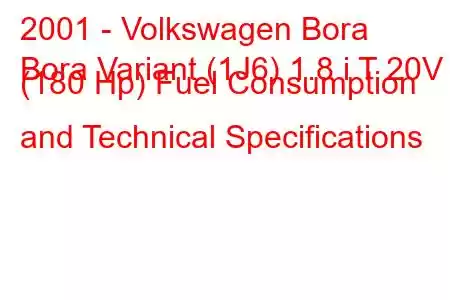 2001 - Volkswagen Bora
Bora Variant (1J6) 1.8 i T 20V (180 Hp) Fuel Consumption and Technical Specifications