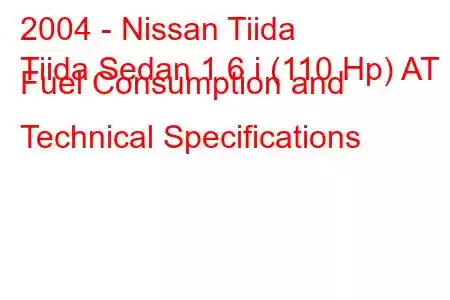 2004 - Nissan Tiida
Tiida Sedan 1.6 i (110 Hp) AT Fuel Consumption and Technical Specifications