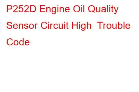  P252D Engine Oil Quality Sensor Circuit High Trouble Code