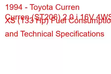 1994 - Toyota Curren
Curren (ST206) 2.0 i 16V 4WS XS (133 Hp) Fuel Consumption and Technical Specifications