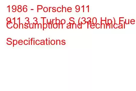 1986 - Porsche 911
911 3.3 Turbo S (330 Hp) Fuel Consumption and Technical Specifications