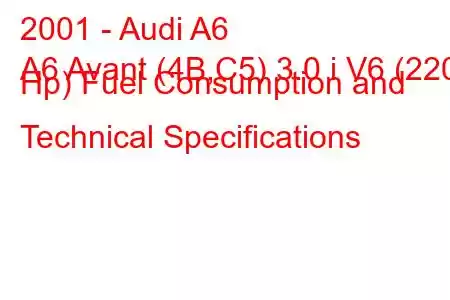 2001 - Audi A6
A6 Avant (4B,C5) 3.0 i V6 (220 Hp) Fuel Consumption and Technical Specifications