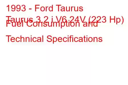 1993 - Ford Taurus
Taurus 3.2 i V6 24V (223 Hp) Fuel Consumption and Technical Specifications