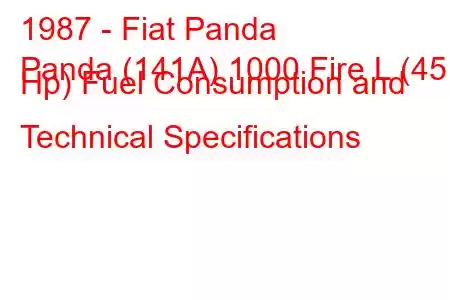 1987 - Fiat Panda
Panda (141A) 1000 Fire L (45 Hp) Fuel Consumption and Technical Specifications