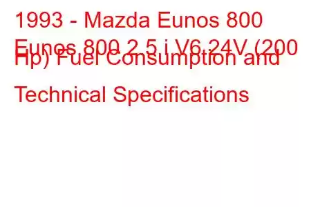 1993 - Mazda Eunos 800
Eunos 800 2.5 i V6 24V (200 Hp) Fuel Consumption and Technical Specifications