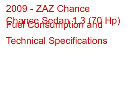 2009 - ZAZ Chance
Chance Sedan 1.3 (70 Hp) Fuel Consumption and Technical Specifications