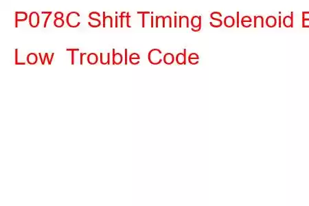 P078C Shift Timing Solenoid B Low Trouble Code