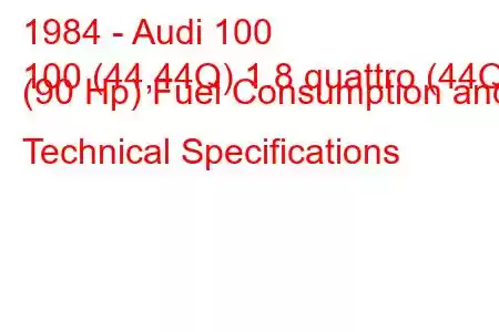 1984 - Audi 100
100 (44,44Q) 1.8 quattro (44Q) (90 Hp) Fuel Consumption and Technical Specifications