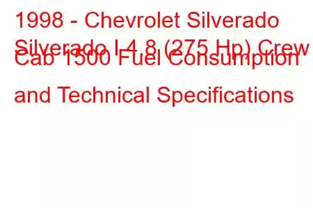 1998 - Chevrolet Silverado
Silverado I 4.8 (275 Hp) Crew Cab 1500 Fuel Consumption and Technical Specifications