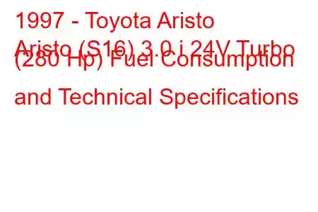 1997 - Toyota Aristo
Aristo (S16) 3.0 i 24V Turbo (280 Hp) Fuel Consumption and Technical Specifications