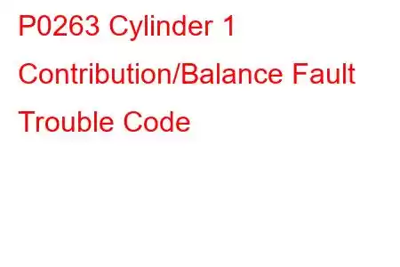 P0263 Cylinder 1 Contribution/Balance Fault Trouble Code