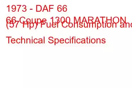 1973 - DAF 66
66 Coupe 1300 MARATHON (57 Hp) Fuel Consumption and Technical Specifications