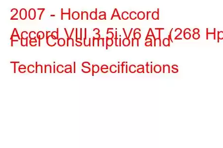 2007 - Honda Accord
Accord VIII 3.5i V6 AT (268 Hp) Fuel Consumption and Technical Specifications