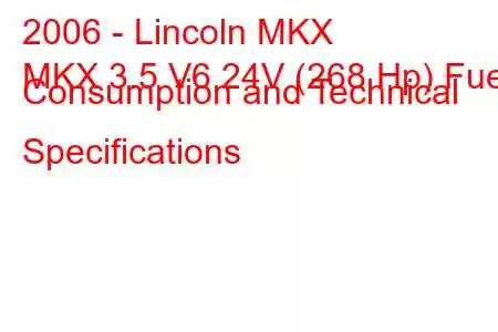 2006 - Lincoln MKX
MKX 3.5 V6 24V (268 Hp) Fuel Consumption and Technical Specifications