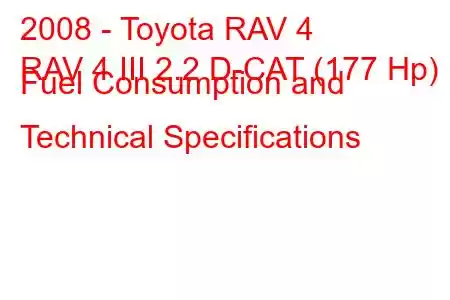 2008 - Toyota RAV 4
RAV 4 III 2.2 D-CAT (177 Hp) Fuel Consumption and Technical Specifications