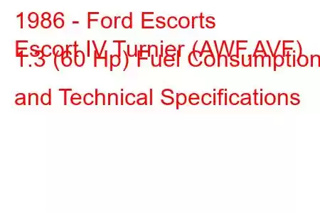 1986 - Ford Escorts
Escort IV Turnier (AWF,AVF) 1.3 (60 Hp) Fuel Consumption and Technical Specifications