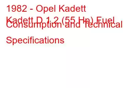 1982 - Opel Kadett
Kadett D 1.2 (55 Hp) Fuel Consumption and Technical Specifications