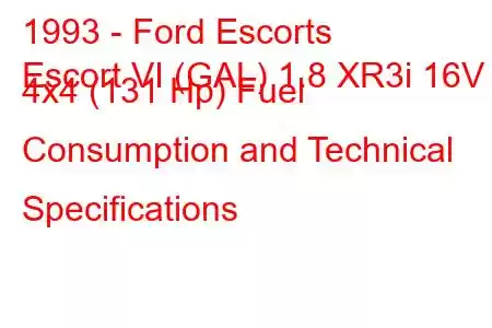 1993 - Ford Escorts
Escort VI (GAL) 1.8 XR3i 16V 4x4 (131 Hp) Fuel Consumption and Technical Specifications