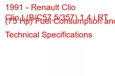 1991 - Renault Clio
Clio I (B/C57,5/357) 1.4 i RT (75 Hp) Fuel Consumption and Technical Specifications