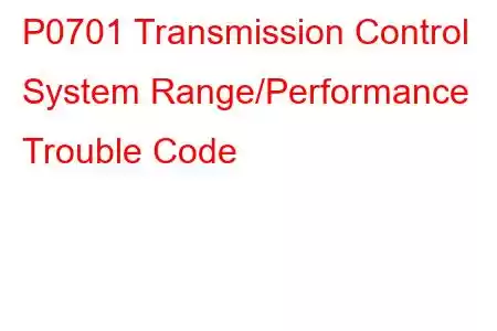 P0701 Transmission Control System Range/Performance Trouble Code