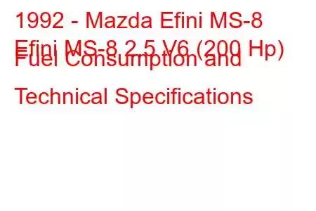 1992 - Mazda Efini MS-8
Efini MS-8 2.5 V6 (200 Hp) Fuel Consumption and Technical Specifications