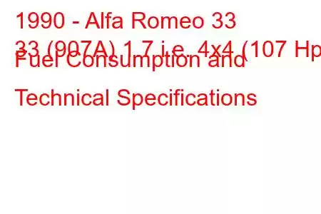 1990 - Alfa Romeo 33
33 (907A) 1.7 i.e. 4x4 (107 Hp) Fuel Consumption and Technical Specifications