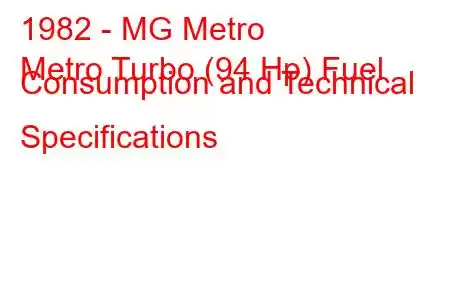 1982 - MG Metro
Metro Turbo (94 Hp) Fuel Consumption and Technical Specifications