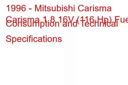 1996 - Mitsubishi Carisma
Carisma 1.8 16V (116 Hp) Fuel Consumption and Technical Specifications