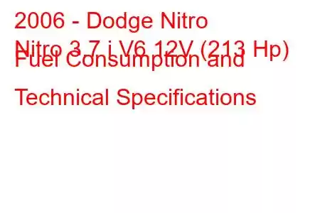 2006 - Dodge Nitro
Nitro 3.7 i V6 12V (213 Hp) Fuel Consumption and Technical Specifications