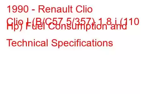 1990 - Renault Clio
Clio I (B/C57,5/357) 1.8 i (110 Hp) Fuel Consumption and Technical Specifications