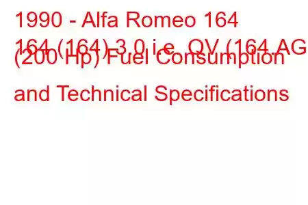 1990 - Alfa Romeo 164
164 (164) 3.0 i.e. QV (164.AG) (200 Hp) Fuel Consumption and Technical Specifications