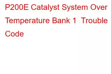 P200E Catalyst System Over Temperature Bank 1 Trouble Code