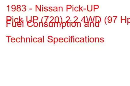 1983 - Nissan Pick-UP
Pick UP (720) 2.2 4WD (97 Hp) Fuel Consumption and Technical Specifications