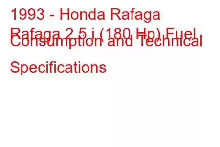 1993 - Honda Rafaga
Rafaga 2.5 i (180 Hp) Fuel Consumption and Technical Specifications