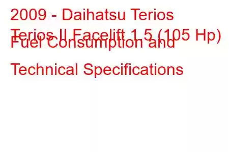 2009 - Daihatsu Terios
Terios II Facelift 1.5 (105 Hp) Fuel Consumption and Technical Specifications