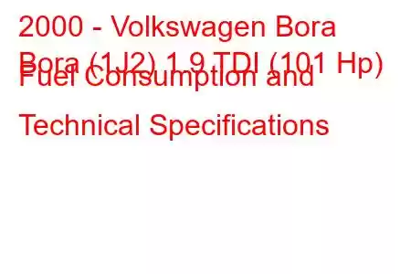 2000 - Volkswagen Bora
Bora (1J2) 1.9 TDI (101 Hp) Fuel Consumption and Technical Specifications