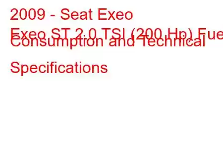 2009 - Seat Exeo
Exeo ST 2.0 TSI (200 Hp) Fuel Consumption and Technical Specifications