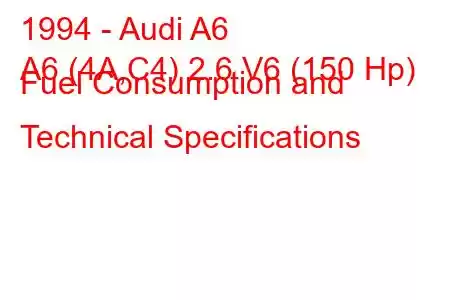 1994 - Audi A6
A6 (4A,C4) 2.6 V6 (150 Hp) Fuel Consumption and Technical Specifications