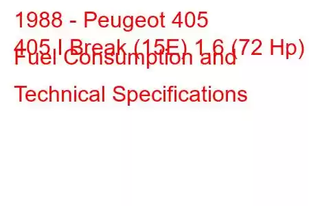 1988 - Peugeot 405
405 I Break (15E) 1.6 (72 Hp) Fuel Consumption and Technical Specifications