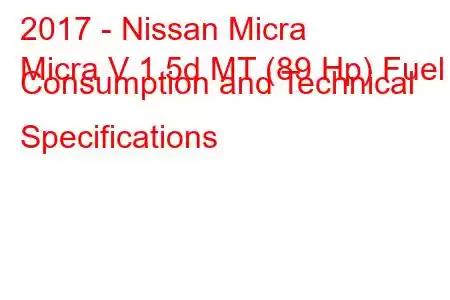 2017 - Nissan Micra
Micra V 1.5d MT (89 Hp) Fuel Consumption and Technical Specifications