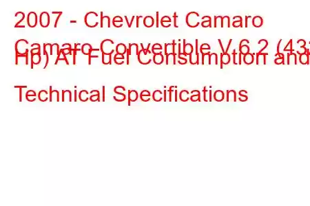 2007 - Chevrolet Camaro
Camaro Convertible V 6.2 (432 Hp) AT Fuel Consumption and Technical Specifications