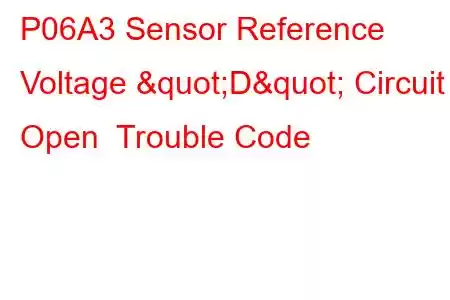 P06A3 Sensor Reference Voltage "D" Circuit Open Trouble Code