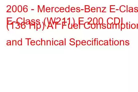 2006 - Mercedes-Benz E-Class
E-Class (W211) E 200 CDI (136 Hp) AT Fuel Consumption and Technical Specifications